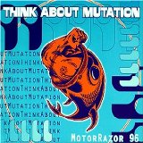 THINK ABOUT MUTATION - MotorRazor 96 cover 