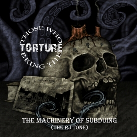THOSE WHO BRING THE TORTURE - The Machinery of Subduing cover 