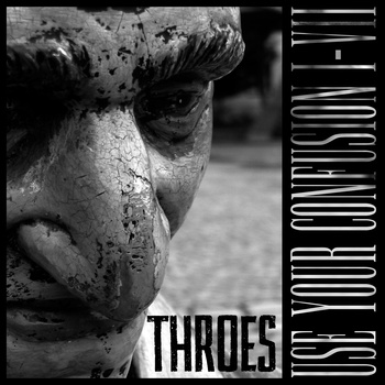 THROES - Use Your Confusion I-VII cover 