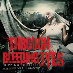 THROUGH BLEEDING EYES - Ripping Yourself - Bleeding on the Ground cover 