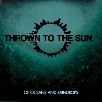 THROWN TO THE SUN - Of Oceans and Raindrops cover 