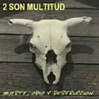 2 SON MULTITUD Muerte, Odio, y Destrucción album cover
