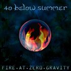 40 BELOW SUMMER Fire at Zero Gravity album cover