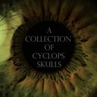 A COLLECTION OF CYCLOPS SKULLS A Collection Of Cyclops Skulls album cover