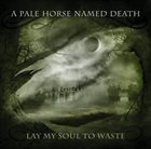 A PALE HORSE NAMED DEATH Lay My Soul To Waste album cover