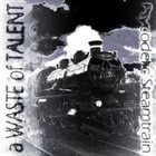 A WASTE OF TALENT Psycodelic Streamtrain album cover