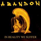 ABANDON — In Reality We Suffer album cover