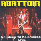 ABATTOIR No Sleep 'til Kalamazoo - Live! album cover