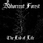 ABHORRENT FOREST The End of Life album cover