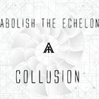 ABOLISH THE ECHELON Collusion album cover