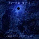 ABSTRACT SPIRIT Liquid Dimensions Change album cover