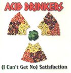 ACID DRINKERS (I Can't Get No) Satisfaction album cover