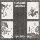 ACOUSTIC GRINDER Can't Ignore This Fucking War - 9 Track EP album cover