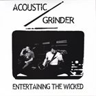 ACOUSTIC GRINDER Entertaining The Wicked / King Of Bucketheads album cover