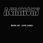 ACRIMONY Bong On - Live Long! album cover