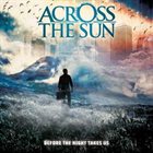 ACROSS THE SUN — Before the Night Takes Us album cover