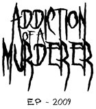 ADDICTION OF A MURDERER EP 2009 album cover