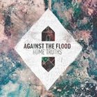 AGAINST THE FLOOD Home Truths album cover