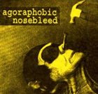 AGORAPHOBIC NOSEBLEED — Agoraphobic Nosebleed album cover