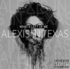 ALEXIS IN TEXAS What's Left Of Me album cover