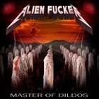 ALIEN FUCKER Master of Dildos album cover