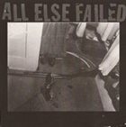 ALL ELSE FAILED All Else Failed album cover