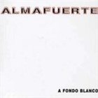 ALMAFUERTE A fondo blanco album cover