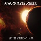 ALTAR OF BETELGEUZE At the Shrine of Light album cover