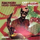 AMERICAN HEAD CHARGE Can't Stop The Machine album cover