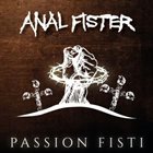 ANAL FISTER Passion Fisti album cover
