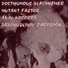 ANAL NOSOROG Posthumous Blasphemer / Mutant Factor / Anal Nosorog / Prichudliviy Zarodish album cover