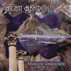 ANCIENT ALBATROSS Worlds Unknown album cover