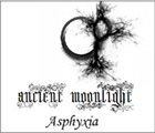 ANCIENT MOONLIGHT Ancient Moonlight / Asphyxia album cover