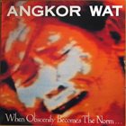 ANGKOR WAT When Obscenity Becomes the Norm... Awake! album cover