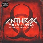 ANTHRAX Thrash In Texas - Dallas Broadcast 1987 album cover