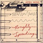 APRIL WINE Roughly Speaking album cover