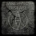 ARCHAIC DISEASE Compulsive Lies, Repulsive Truth album cover