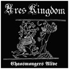 ARES KINGDOM Chaosmongers Alive album cover