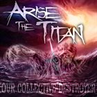 ARISE THE TITAN Our Collective Destroyer album cover