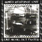 ARMED RESPONSE UNIT Onslaught Of Hate / Like Music, But Faster album cover