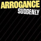 ARROGANCE Suddenly album cover