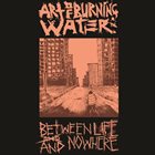 ART OF BURNING WATER Between Life And Nowhere album cover