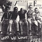 ARTICLES OF FAITH What We Want Is Free album cover