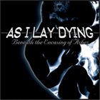 AS I LAY DYING Beneath The Encasing Of Ashes album cover
