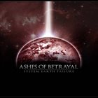 ASHES OF BETRAYAL System Earth Failure album cover