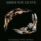 ASHES YOU LEAVE The Inheritance of Sin and Shame album cover