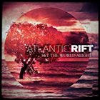 ATLANTIC RIFT Set The World Alight album cover