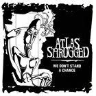 ATLAS SHRUGGED We Don't Stand A Chance album cover