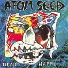 ATOM SEED Dead Happy album cover