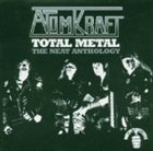 ATOMKRAFT Total Metal - The Neat Anthology album cover